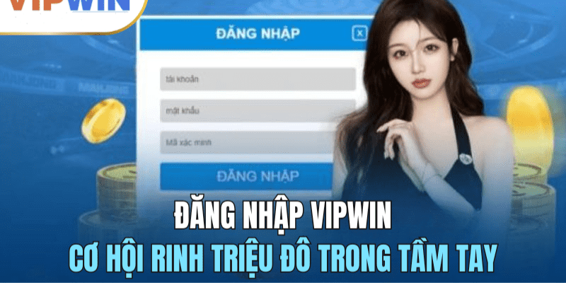 Lý do cần vào VIPWin bằng tài khoản