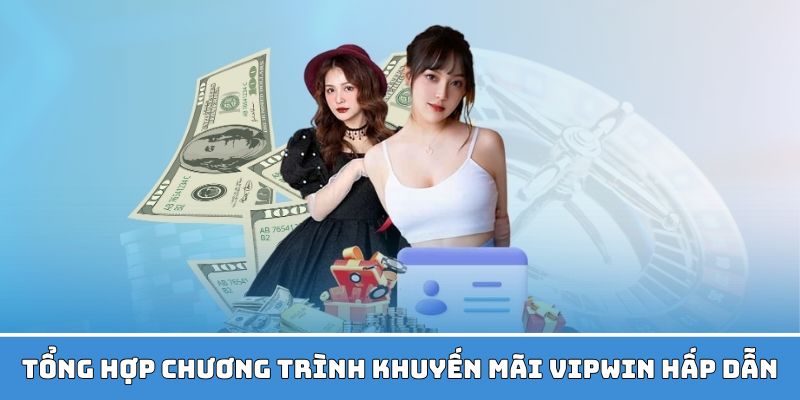 Các chương trình ưu đãi hấp dẫn tại VIPWin